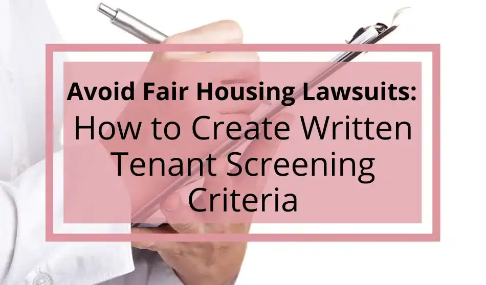Person holding a clipboard with text overlay about avoiding fair housing lawsuits by creating written tenant screening criteria.